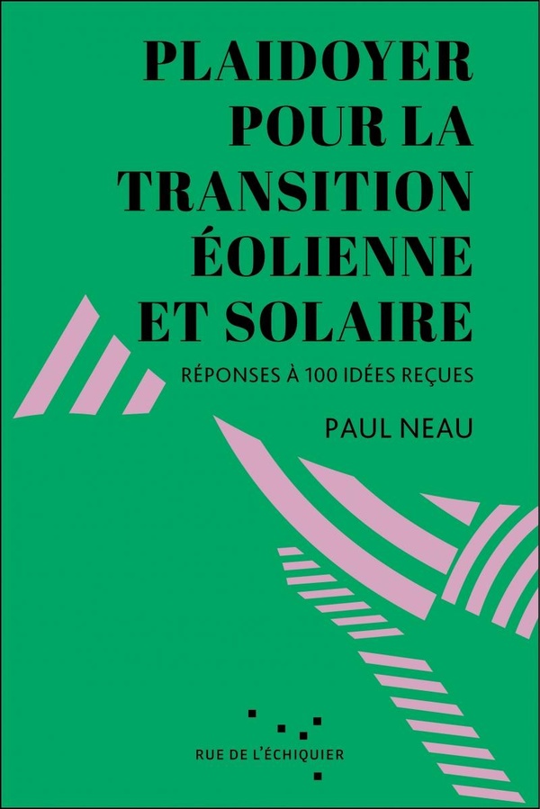 Plaidoyer pour la transition éolienne et solaire. Réponses à 100 idées reçues
