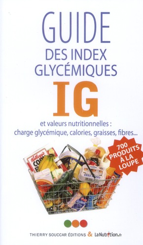 Le guide des index glycémiqye IG et valeurs nutritionelles : charge glycémique, calories, graisses,
