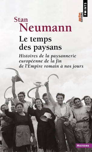 Le temps des paysans.Histoires de la paysannerie européenne de la fin de l'Empire romain à nos jours