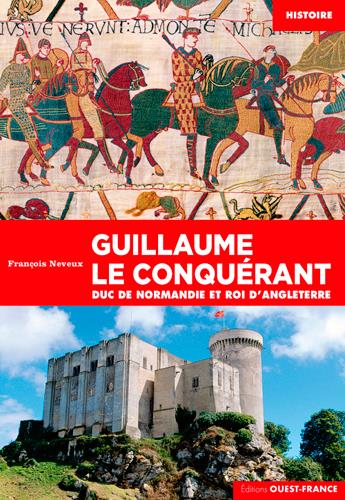 Guillaume le conquérant. Duc de Normandie et roi d'Angleterre