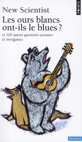 Les ours blanc ont-ils le blues ? Et 100 autres questions savantes et intrigantes