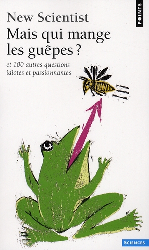 Mais qui mange les guêpes ? Et 100 autres questions idiotes et passionnantes