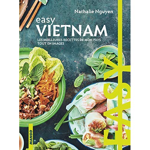 Easy Vietnam. Les meilleures recettes de mon pays tout en images