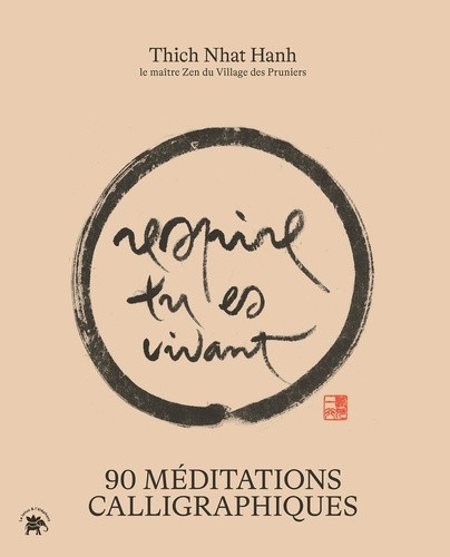 Respire tu es vivant. 90 méditations calligraphiques