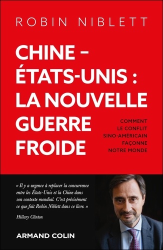 Chine - Etats-Unis : la nouvelle guerre froide. Comment le conflit sino-américain façonne [...]
