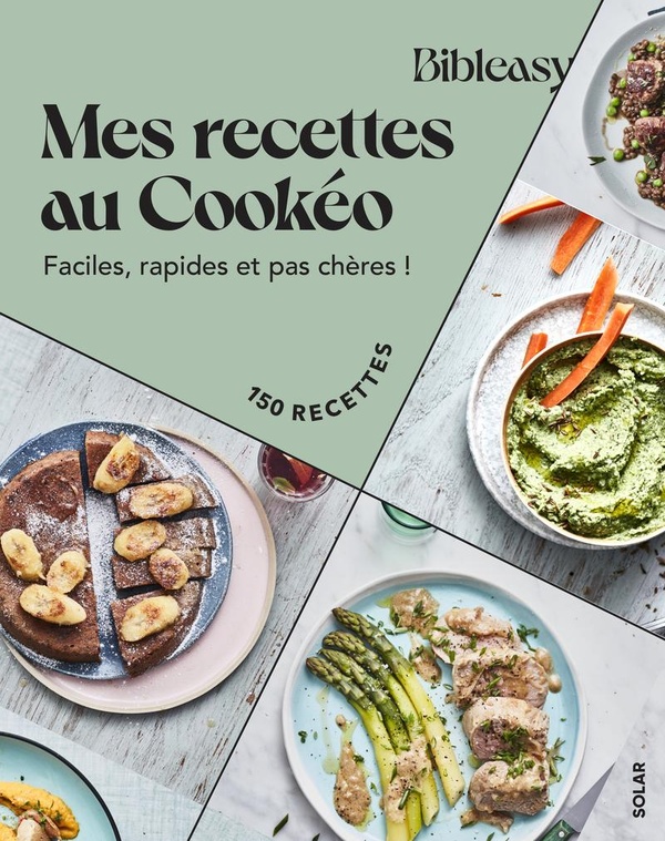 Mes recettes au Cookéo. Faciles, rapides et pas chères ! 150 recettes