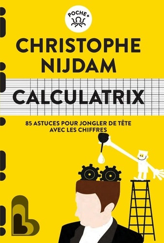 Calculatrix. 85 astuces pour jongler de tête avec les chiffres