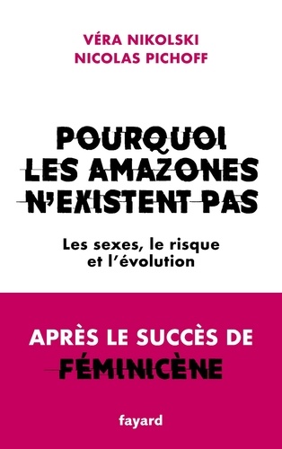 Pourquoi les Amazones n'existent pas. Les sexes, le risque et l'évolution