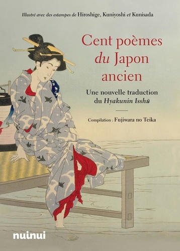Cent poèmes du Japon ancien. Une nouvelle traduction du Hyakunin Isshû