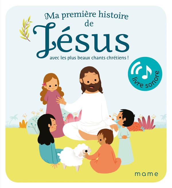 Ma première histoire de Jésus. Avec les plus beaux chants chrétiens !