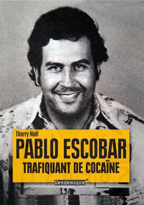 Pablo Escobar. Trafiquant de cocaïne