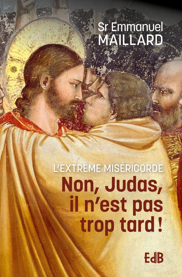 NON JUDAS, IL N'EST PAS TROP TARD - L'EXTREME MISERICORDE