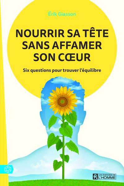Nourrir sa tête sans affamer son coeur. Six questions pour trouver l'équilibre