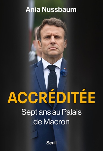 Accréditée. Sept ans au palais de Macron