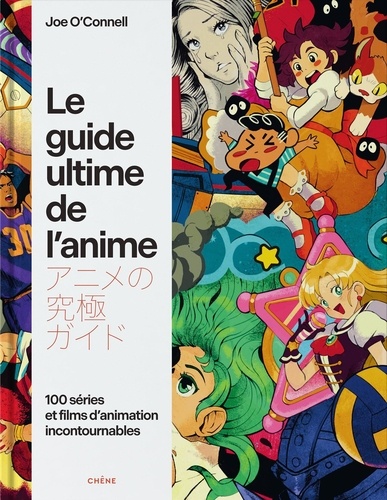 Le guide ultime de l'anime. 100 séries et films d'animation incontournables