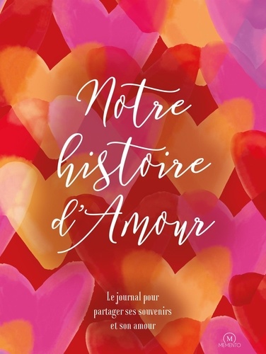Notre histoire d'Amour. Le journal pour partager ses souvenirs et son amour