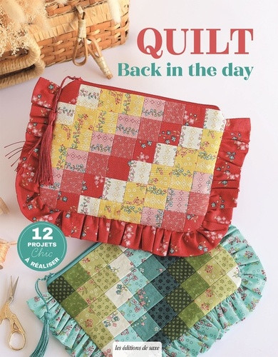 Quilt Back in the day. 12 projets chic à réaliser