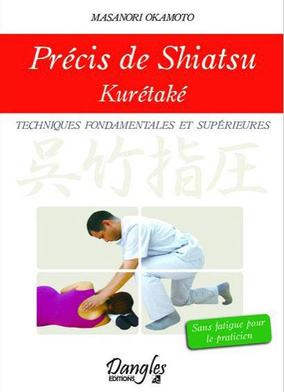 Précis de Shiatsu Kurétaké. Techniques fondamentales et supérieures sans fatigue pour le praticien