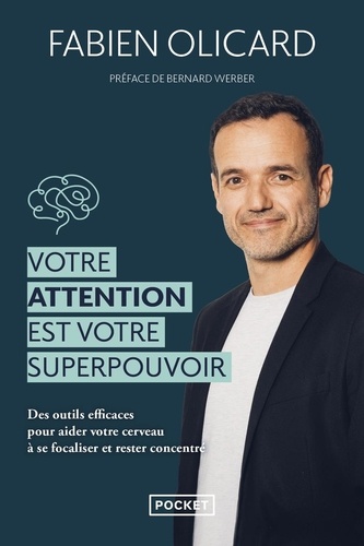 Votre attention est votre superpouvoir. Des outils efficaces pour aider votre cerveau à se focaliser