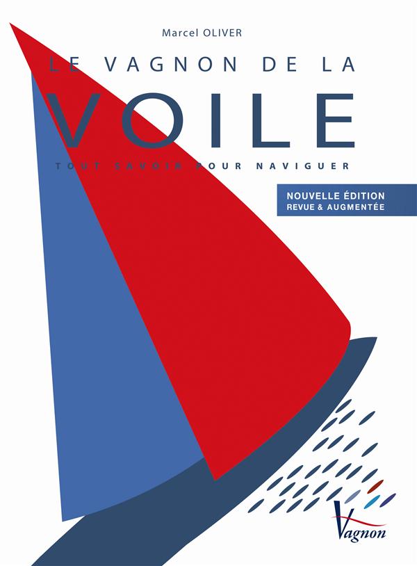 Le Vagnon de la voile. Tout savoir pour naviguer, Edition revue et augmentée