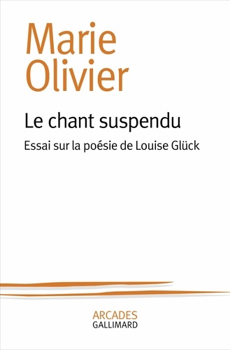 Le chant suspendu. Essai sur la poésie de Louise Glück