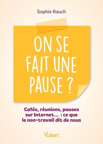 On se fait une pause ? Cafés, réunions, pauses sur Internet… : ce que le non-travail dit de nous