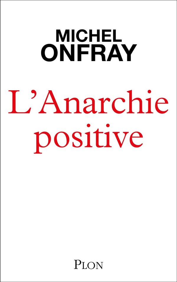 L'anarchie positive. Du bon usage de Proudhon