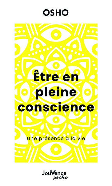 Etre en pleine conscience. Une présence à la vie