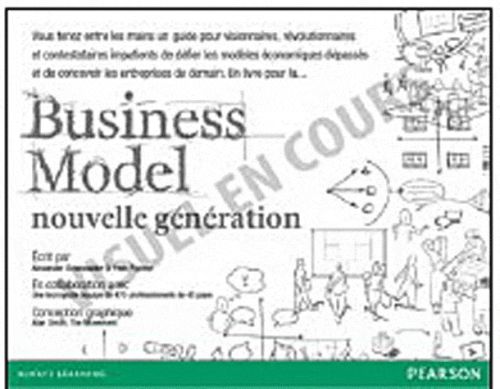 Business Model nouvelle génération. Un guide pour visionnaires, révolutionnaires et challengers