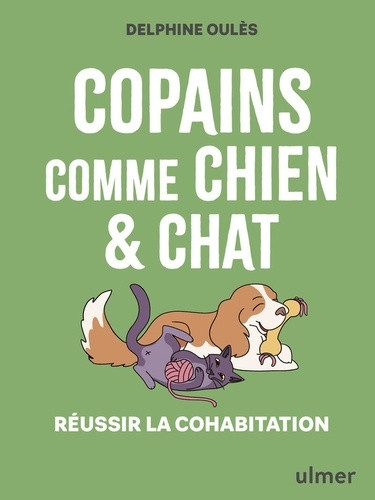 Copains comme chien & chat. Réussir la cohabitation