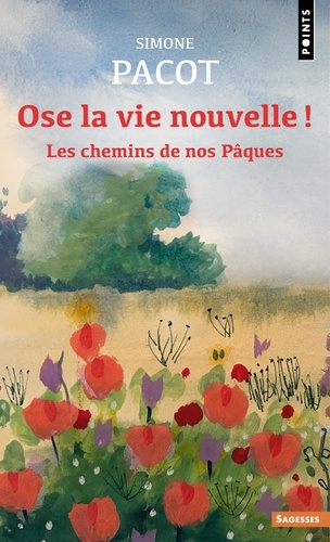 Ose la vie nouvelle ! Les chemins de nos Pâques