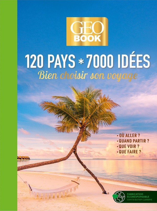 120 pays, 7 000 idées. Bien choisir son voyage