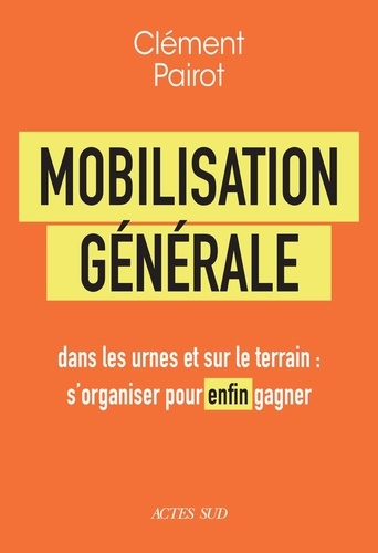 Mobilisation générale. Dans les urnes et sur le terrain : s'organiser pour enfin gagner