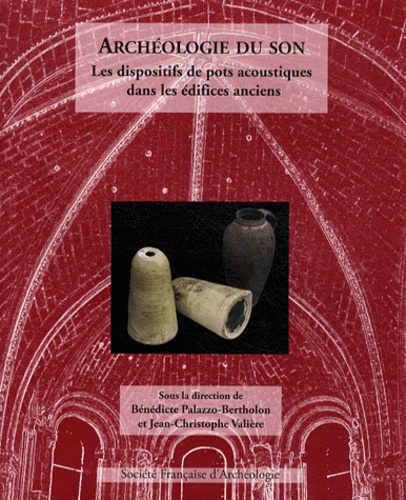 Archéologie du son. Les dispositifs de pots acoustiques dans les édifices anciens