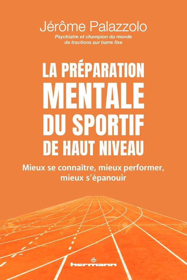 La préparation mentale du sportif de haut niveau. Mieux se connaître, mieux performer, mieux s'épano
