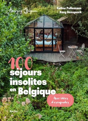 100 séjours insolites en Belgique. Avec idées d'escapades