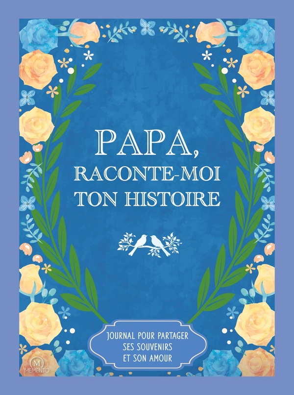 Papa, raconte-moi ton histoire. Journal pour partager ses souvenirs et son amour