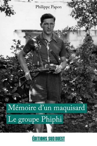 Mémoires d'un maquisard. Le groupe Phiphi