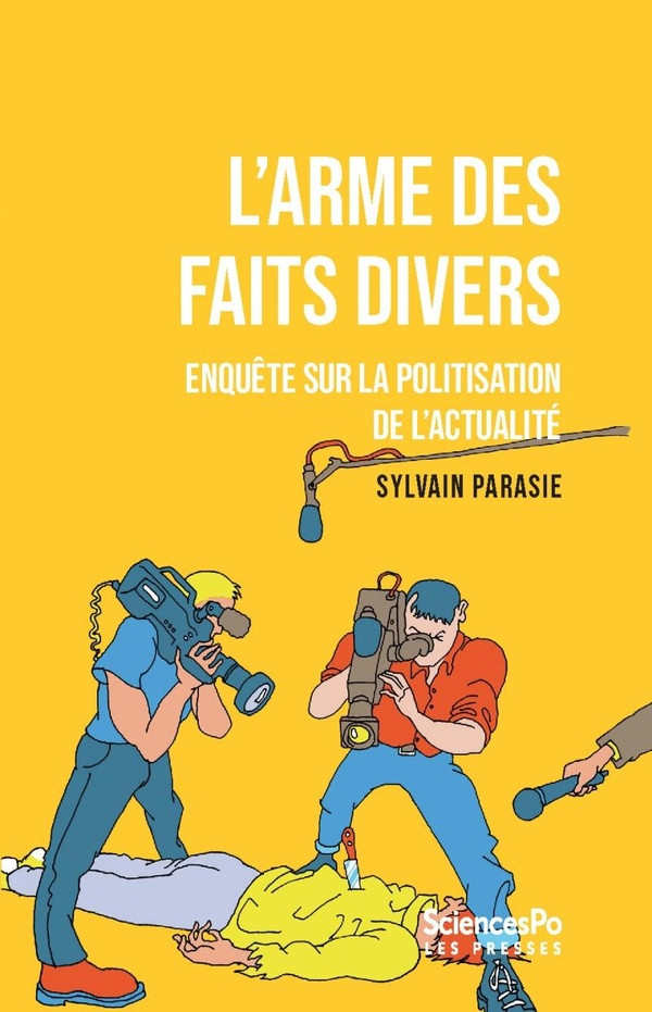 L'arme des faits divers. Enquête sur la politisation de l’actualité