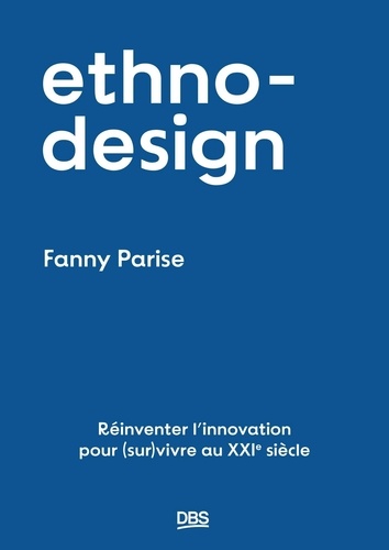 Ethno-Design. Réinventer l'innovation pour (sur)vivre au XXIe siècle