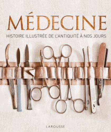Médecine. Histoire illustrée de l'Antiquité à nos jours
