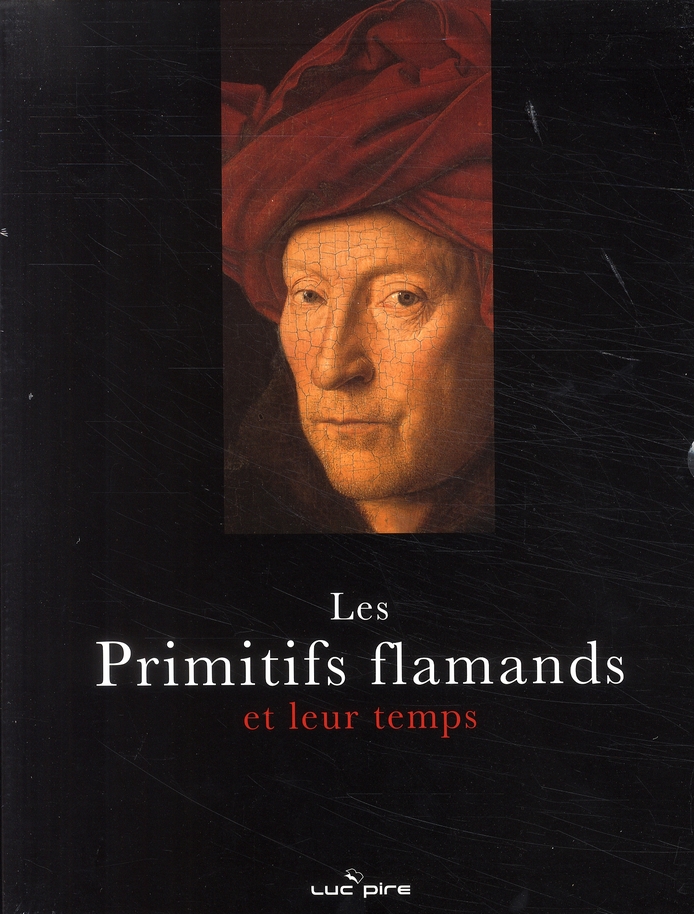 Les Primitifs flamands et leur temps