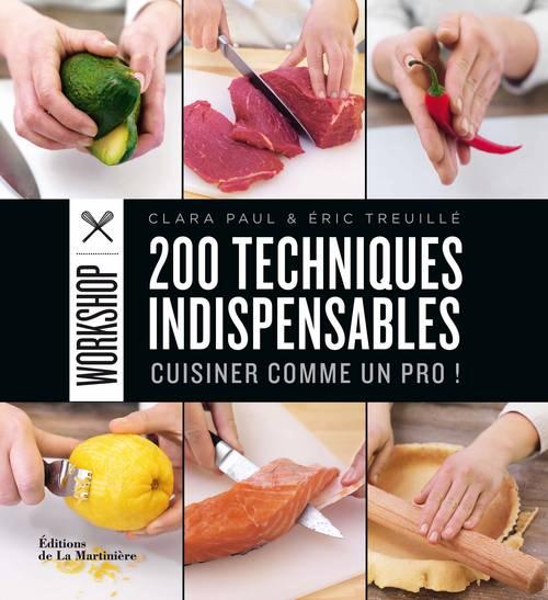 200 techniques indispensables. Cuisiner comme un pro !