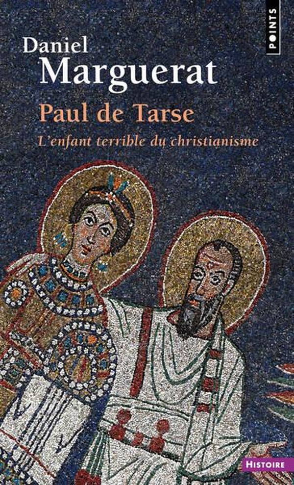 Paul de Tarse. L'enfant terrible du christianisme