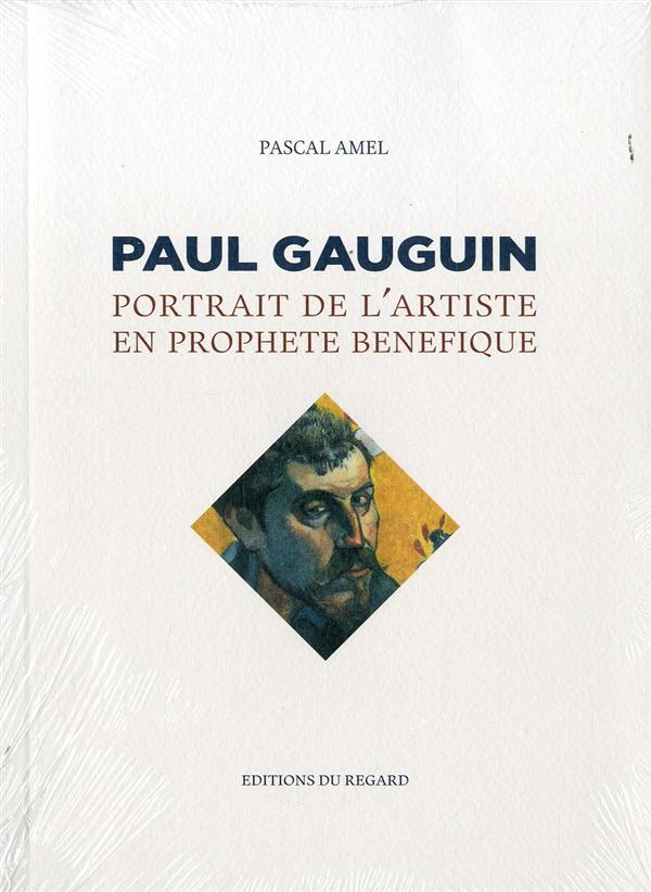 Paul Gauguin. Portrait de l'artiste en prophète bénéfique