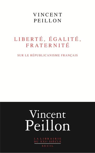Liberté, égalité, fraternité. Sur le républicanisme français