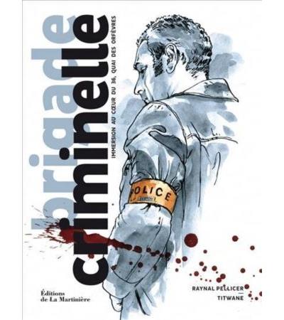 Brigade criminelle. Immersion au coeur du 36, quai des Orfèvres