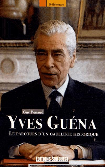 Yves Guéna. Le parcours d'un gaulliste historique