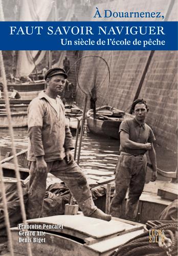 A Douarnenez, faut savoir naviguer. Un siècle de l'école de pêche, 1904-2003
