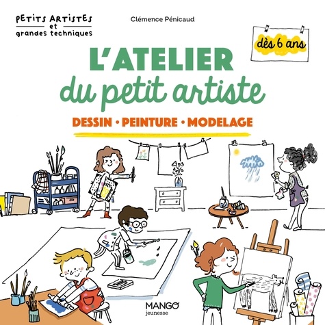 L'atelier du petit artiste. Dessin, Peinture, Modelage